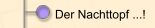 Der Nachttopf ...!